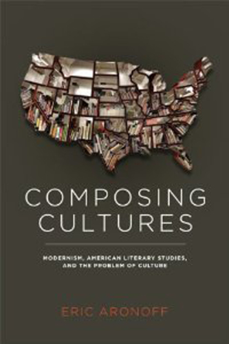 Composing cultures modernism, American literary studies, and the problem of culture