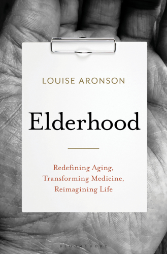 Elderhood: redefining aging, life, transforming medicine, reimagining life