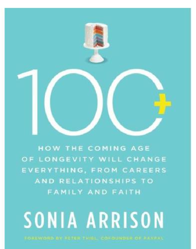 100 plus: how the coming age of longevity will change everything: from careers and relationships to family and faith