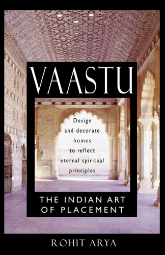Vaastu: the Indian art of placement: design and decorate homes to reflect eternal spiritual principles