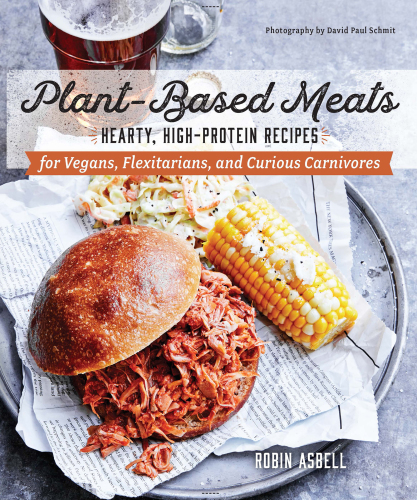 PLANT-BASED MEATS: hearty, high-protein recipes for vegetarians, flexitarians, and curious ... carnivores