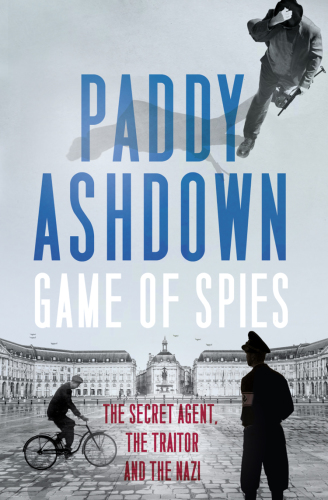 Game of spies - the secret agent, the traitor and the nazi, bordeaux 1942-1