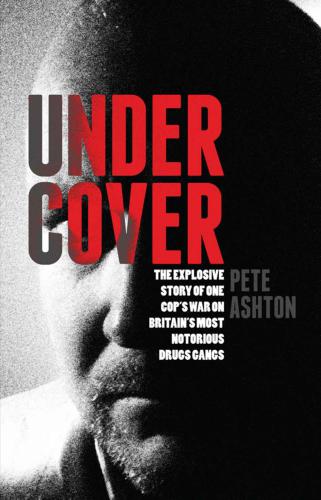 Undercover: the explosive story of one cop's war on Britain's most notorious drugs gangs