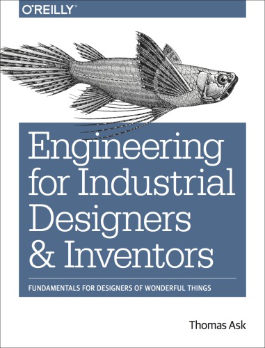 Engineering for industrial designers and inventors: fundamentals for designers of wonderful things
