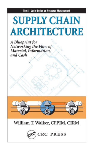 Supply Chain Architecture: A Blueprint for Networking the Flow of Material, Information, and Cash