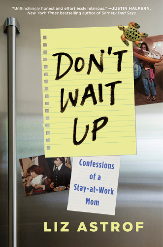 Don't wait up: confessions of a stay-at-work mom