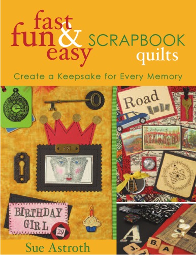 Fast, fun & easy scrapbook quilts: create a keepsake for every memory