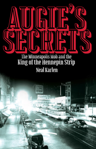 Augies Secrets: The Minneapolis Mob and the King of the Hennepin Strip