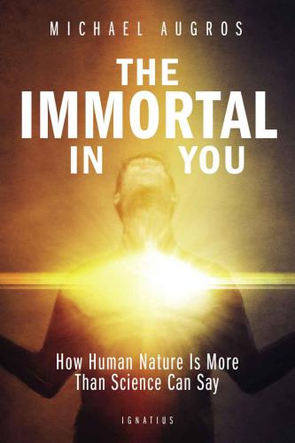 The immortal in you: how human nature is more than science can say