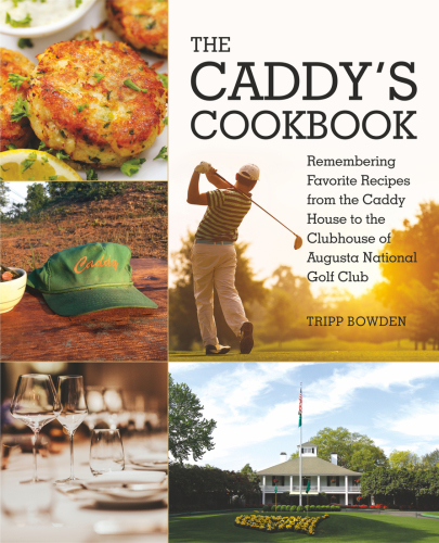 The caddy's cookbook: remembering favorite recipes from the caddy house to the clubhouse of Augusta National Golf Club