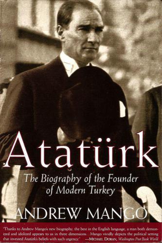 Ataturk: The Biography of the founder of Modern Turkey