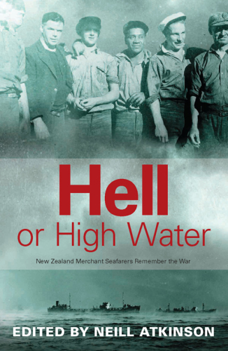 Hell or high water: New Zealand merchant seafarers remember the war