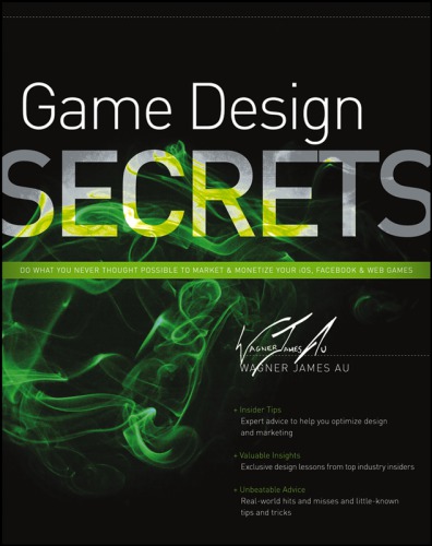 Game design secrets ; do what you never thought possible to market and monetize your iOS, Facebook & web games