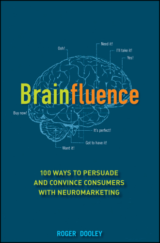 Brainfluence: [100 Ways To Persuade And Convince Consumers With Neuromarketing]