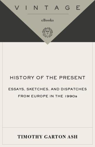 History of the Present: Essays, Sketches, and Dispatches from Europe in the 1990s