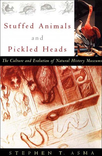 Stuffed animals & pickled heads: the culture and evolution of natural history museums