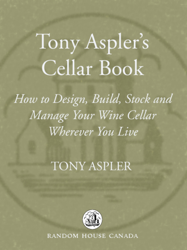 Tony Aspler's cellar book: how to design, build, stock, and manage your wine cellar wherever you live