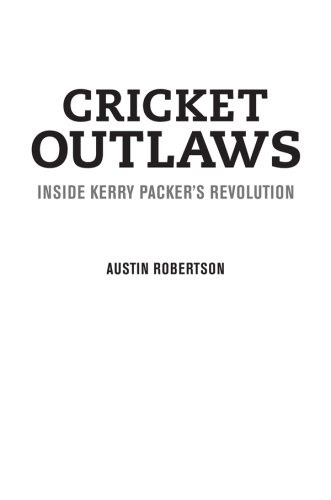 Cricket outlaws: inside Kerry Packer's revolution