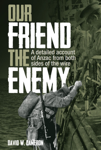 Our friend the enemy: a detailed account of ANZAC from both sides of the wire