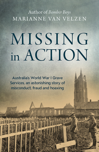 Missing in action: Australia's World War I Grave Services, an astonishing true story of Misconduct, fraud and hoaxing