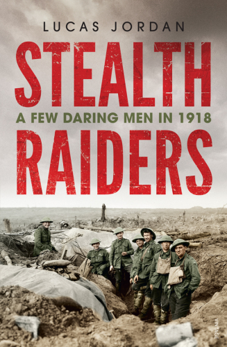Stealth raiders: a few daring men in 1918
