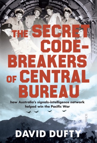 The secret code-breakers of Central Bureau: How Australia's signals-intelligence network helped to win the Pacific War