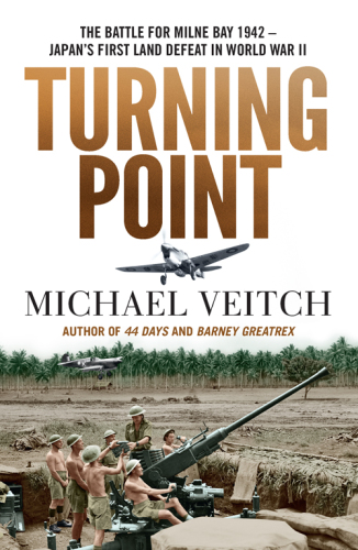 Turning point: the Battle for Milne Bay 1942 -- Japan's first land defeat in World War II