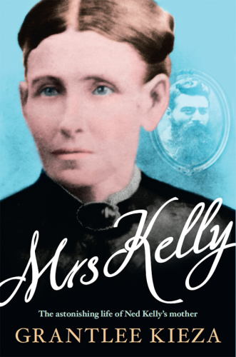 Mrs Kelly: the astonishing life of Ned Kelly's mother