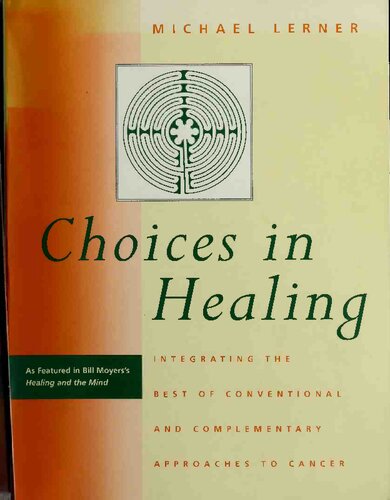 Choices in Healing: Integrating the Best of Conventional and Complementary Approaches to Cancer