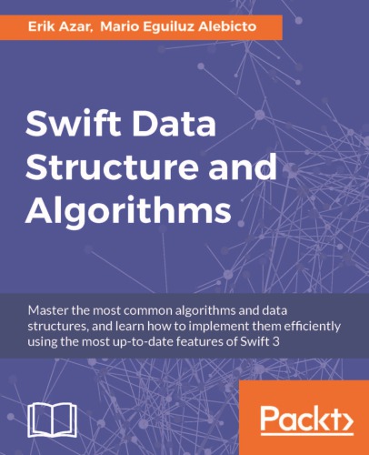 Swift data structure and algorithms: master the most common algorithms and data structures, and learn how to implement them efficiently using the most up-to-date features of Swift 3