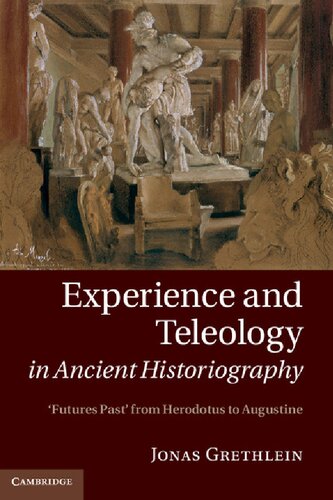 Experience and Teleology in Ancient Historiography Futures Past From Herodotus