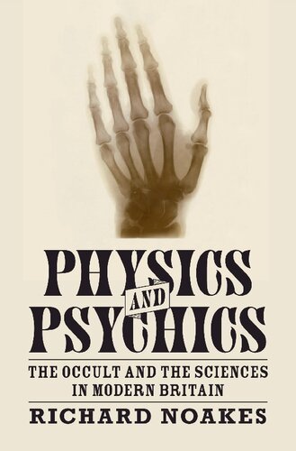 Physics and Psychics: The Occult and the Sciences in Modern Britain
