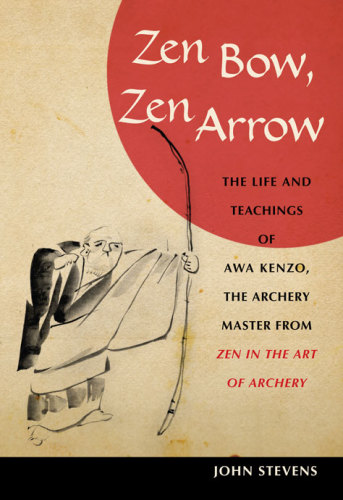 Zen bow, Zen arrow: the life and teachings of Awa Kenzo, the archery master from Zen in the art of archery