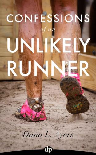 Confessions of an Unlikely Runner: A Guide to Racing and Obstacle Courses for the Averagely Fit and Halfway Dedicated