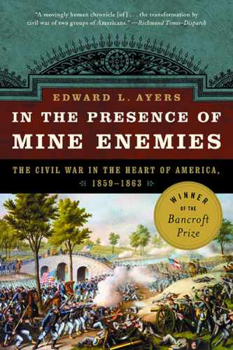 In the presence of mine enemies: war in the heart of America, 1859-1863