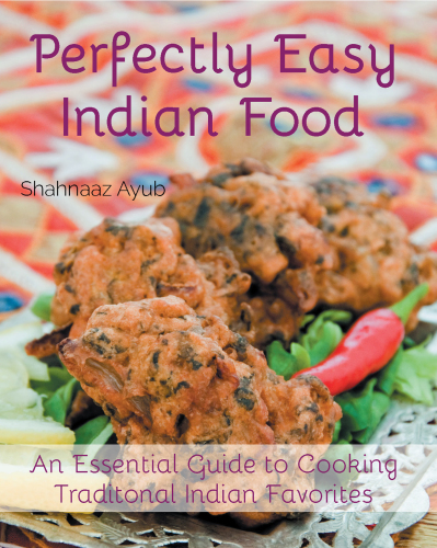 Perfectly easy Indian food: an essential guide to cooking traditional Indian favorites