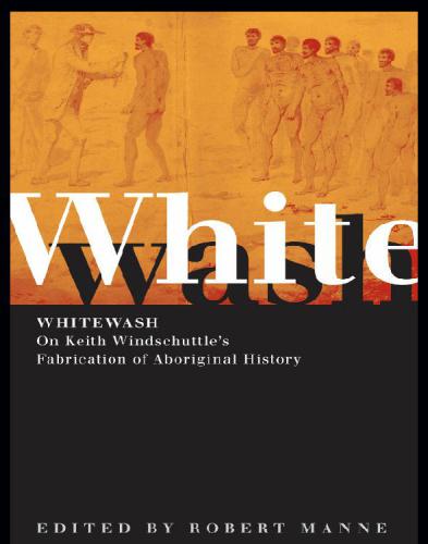 Whitewash: on Keith Windschuttle's Fabrication of Aboriginal history