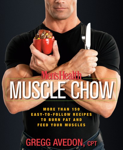 Men's Health Muscle Chow: More Than 150 Easy-to-Follow Recipes to Burn Fat and Feed Your Muscles
