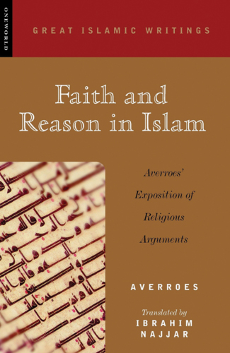 Faith and reason in Islam: Averroes' exposition of religious arguments