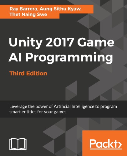 Unity 2017 Game AI Programming: Leverage the power of Artificial Intelligence to program smart entities for your games