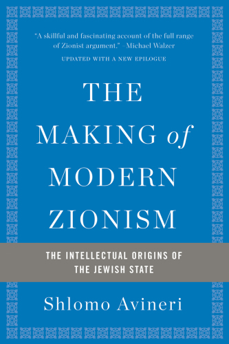 The making of modern zionism: the intellectual origins of the Jewish state