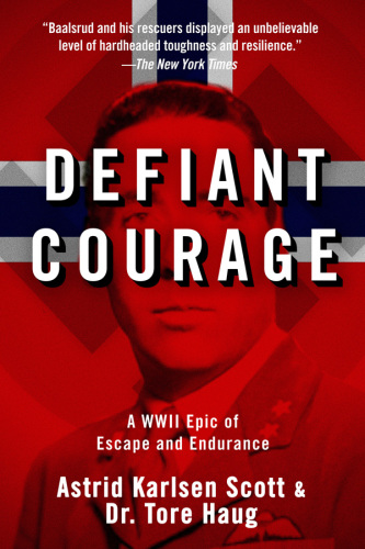 Defiant courage: a WWII epic of escape and endurance