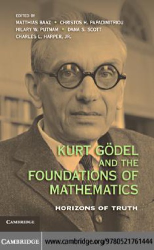 Kurt Goedel and the Foundations of Mathematics Horizons of Truth