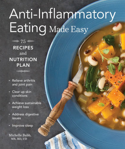 Anti-inflammatory eating made easy: 75 recipes and nutrition plan