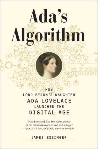 Ada's algorithm: how Lord Byron's daughter Ada Lovelace launched the digital age