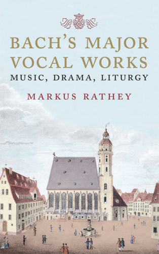 Bach's major vocal works: music, drama, liturgy