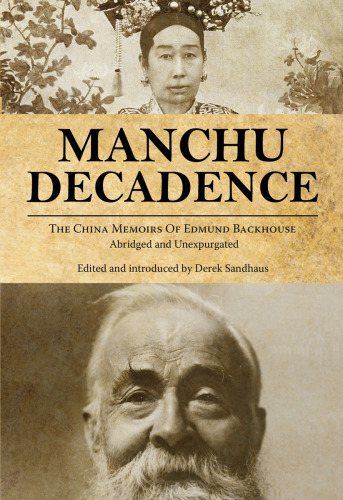 Manchu decadence: the china memoirs of sir edmund trelawny backhouse, abridged and unexpurgated