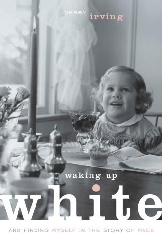 Waking up white: and finding myself in the story of race