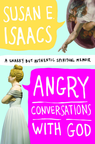 Angry conversations with God: a snarky but authentic spiritual memoir