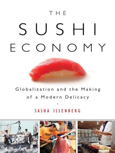 The sushi economy: globalization and the making of a modern delicacy